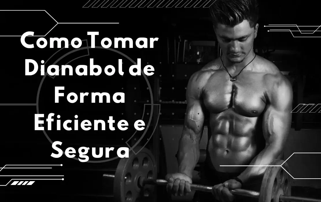 Como Tomar Dianabol de Forma Eficiente e Segura